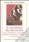 Il controllo del Minculpop sulla pubblicità, il cinema, la moda, la cucina, la salute e la stampa. Ediz. illustrata libro