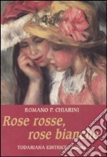 Rose rosse, rose bianche libro