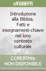 Introduzione alla Bibbia. Fatti e insegnamenti-chiave nel loro contesto culturale