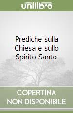 Prediche sulla Chiesa e sullo Spirito Santo libro