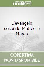 L'evangelo secondo Matteo e Marco