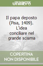 Il papa deposto (Pisa, 1409). L'idea conciliare nel grande scisma libro