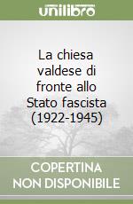 La chiesa valdese di fronte allo Stato fascista (1922-1945)