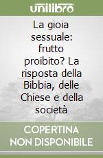 La gioia sessuale: frutto proibito? La risposta della Bibbia, delle Chiese e della società libro