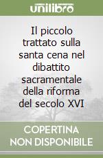 Il piccolo trattato sulla santa cena nel dibattito sacramentale della riforma del secolo XVI libro