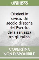 Cristiani in divisa. Un secolo di storia dell'Esercito della salvezza tra gli italiani libro