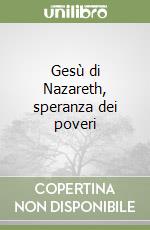 Gesù di Nazareth, speranza dei poveri