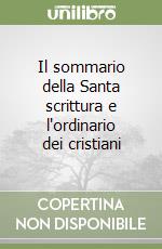 Il sommario della Santa scrittura e l'ordinario dei cristiani libro