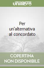 Per un'alternativa al concordato libro