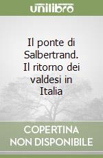 Il ponte di Salbertrand. Il ritorno dei valdesi in Italia libro