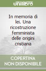 In memoria di lei. Una ricostruzione femminista delle origini cristiana