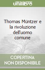 Thomas Müntzer e la rivoluzione dell'uomo comune libro