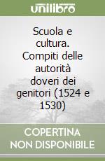 Scuola e cultura. Compiti delle autorità doveri dei genitori (1524 e 1530) libro