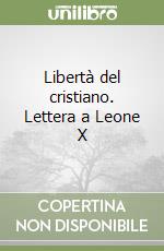 Libertà del cristiano. Lettera a Leone X libro