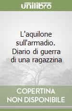 L'aquilone sull'armadio. Diario di guerra di una ragazzina