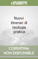 Nuovi itinerari di teologia pratica libro