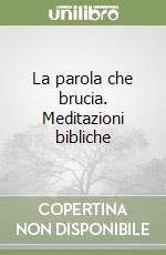 La parola che brucia. Meditazioni bibliche libro