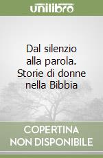 Dal silenzio alla parola. Storie di donne nella Bibbia libro