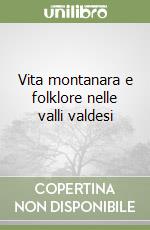 Vita montanara e folklore nelle valli valdesi libro