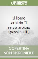 Il libero arbitrio-Il servo arbitrio (passi scelti) libro