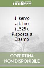 Il servo arbitrio (1525). Risposta a Erasmo libro