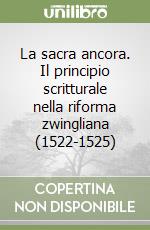 La sacra ancora. Il principio scritturale nella riforma zwingliana (1522-1525)