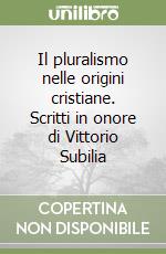 Il pluralismo nelle origini cristiane. Scritti in onore di Vittorio Subilia