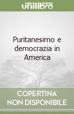 Puritanesimo e democrazia in America libro