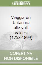 Viaggiatori britannici alle valli valdesi (1753-1899) libro