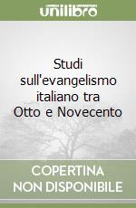 Studi sull'evangelismo italiano tra Otto e Novecento libro