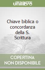 Chiave biblica o concordanza della S. Scrittura libro