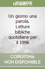 Un giorno una parola. Letture bibliche quotidiane per il 1996 libro