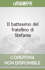 Il battesimo del fratellino di Stefania libro