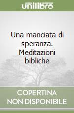 Una manciata di speranza. Meditazioni bibliche