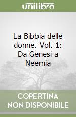 La Bibbia delle donne. Vol. 1: Da Genesi a Neemia libro