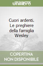 Cuori ardenti. Le preghiere della famiglia Wesley