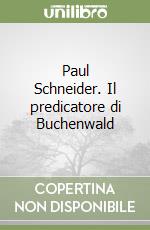 Paul Schneider. Il predicatore di Buchenwald