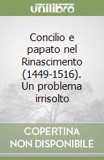 Concilio e papato nel Rinascimento (1449-1516). Un problema irrisolto