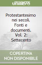 Protestantesimo nei secoli. Fonti e documenti. Vol. 2: Settecento libro