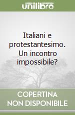 Italiani e protestantesimo. Un incontro impossibile?