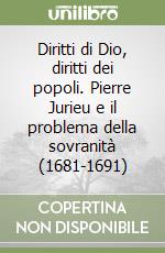 Diritti di Dio, diritti dei popoli. Pierre Jurieu e il problema della sovranità (1681-1691) libro