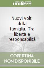 Nuovi volti della famiglia. Tra libertà e responsabilità