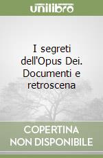 I segreti dell'Opus Dei. Documenti e retroscena