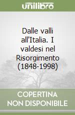 Dalle valli all'Italia. I valdesi nel Risorgimento (1848-1998) libro