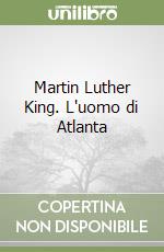 Martin Luther King. L'uomo di Atlanta libro