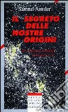 Il segreto delle nostre origini. La singolare attualità di Genesi 1-11 libro