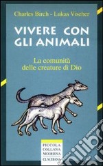 Vivere con gli animali. La comunità delle creature di Dio libro