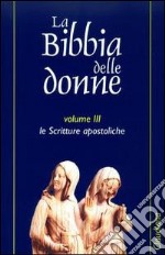 La Bibbia delle donne. Vol. 3: Le scritture apostoliche libro