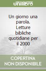 Un giorno una parola. Letture bibliche quotidiane per il 2000 libro