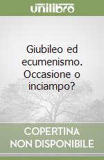 Giubileo ed ecumenismo. Occasione o inciampo?